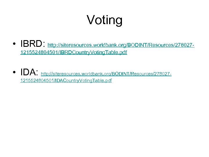 Voting • IBRD: http: //siteresources. worldbank. org/BODINT/Resources/2780271215524804501/IBRDCountry. Voting. Table. pdf • IDA: http: //siteresources.