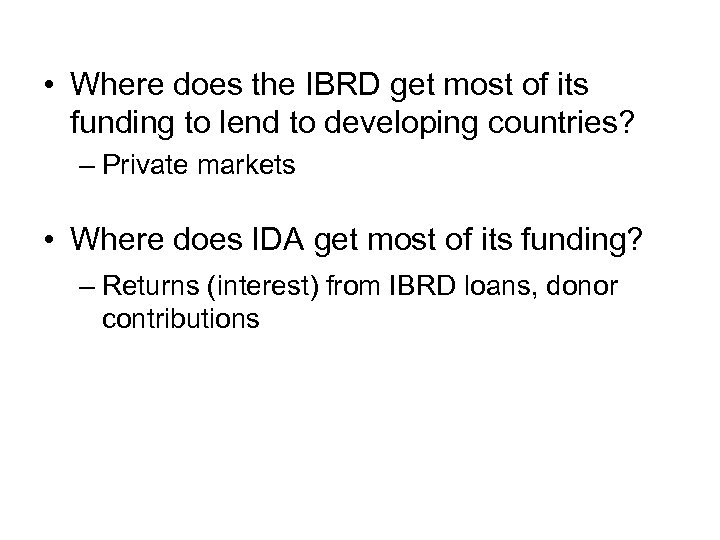  • Where does the IBRD get most of its funding to lend to