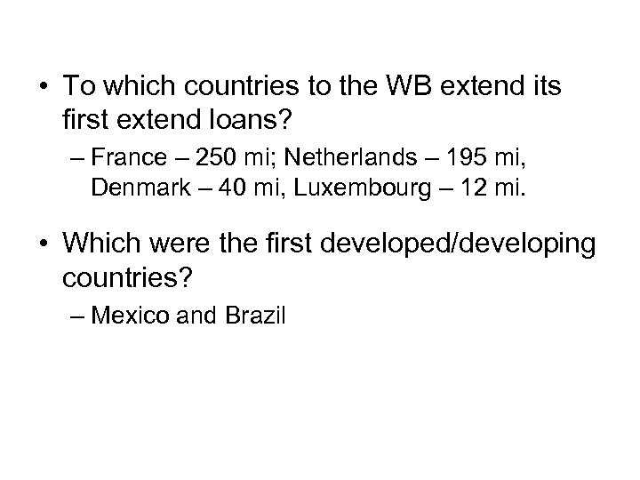  • To which countries to the WB extend its first extend loans? –