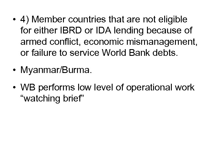  • 4) Member countries that are not eligible for either IBRD or IDA