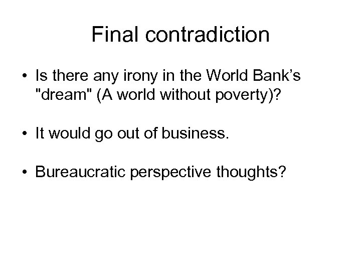 Final contradiction • Is there any irony in the World Bank’s "dream" (A world