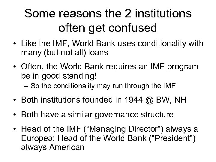 Some reasons the 2 institutions often get confused • Like the IMF, World Bank