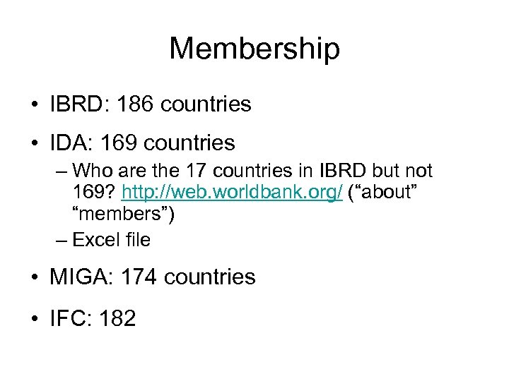 Membership • IBRD: 186 countries • IDA: 169 countries – Who are the 17