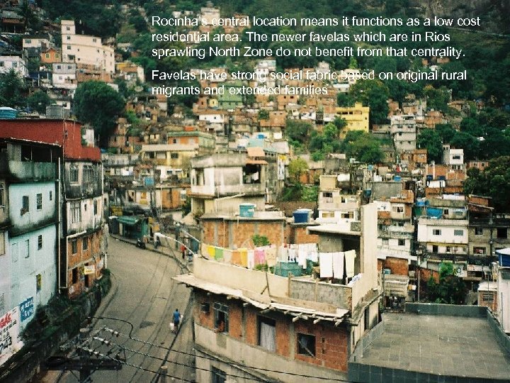 Rocinha’s central location means it functions as a low cost residential area. The newer