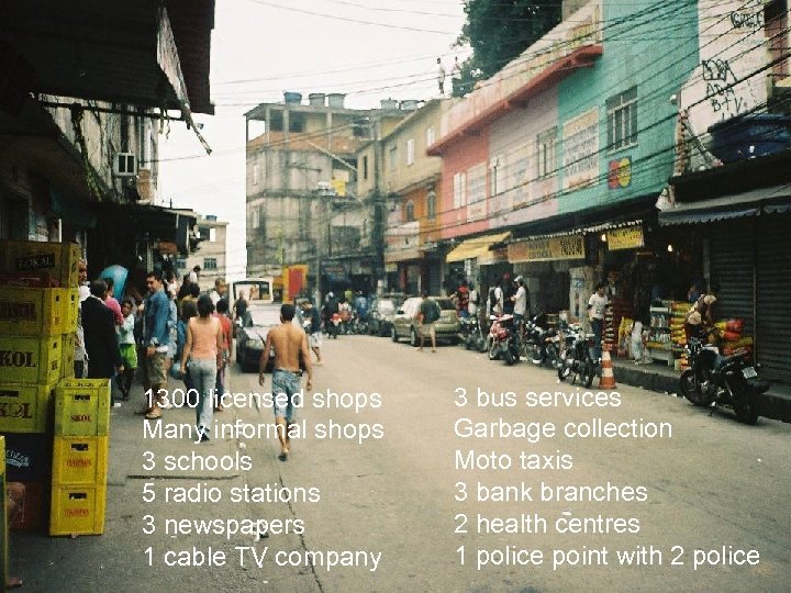 1300 licensed shops Many informal shops 3 schools 5 radio stations 3 newspapers 1