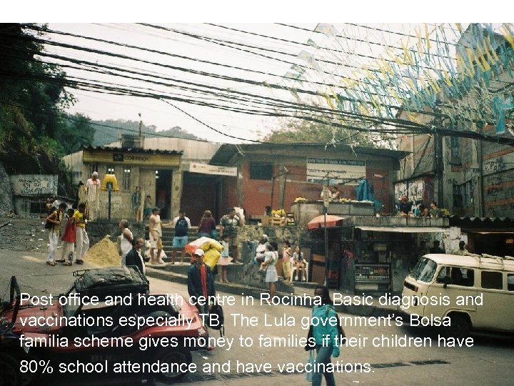Post office and health centre in Rocinha. Basic diagnosis and vaccinations especially TB. The