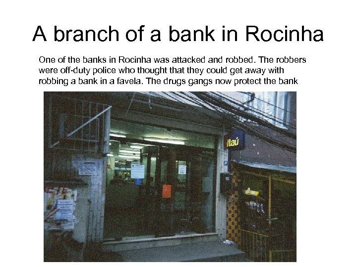 A branch of a bank in Rocinha One of the banks in Rocinha was
