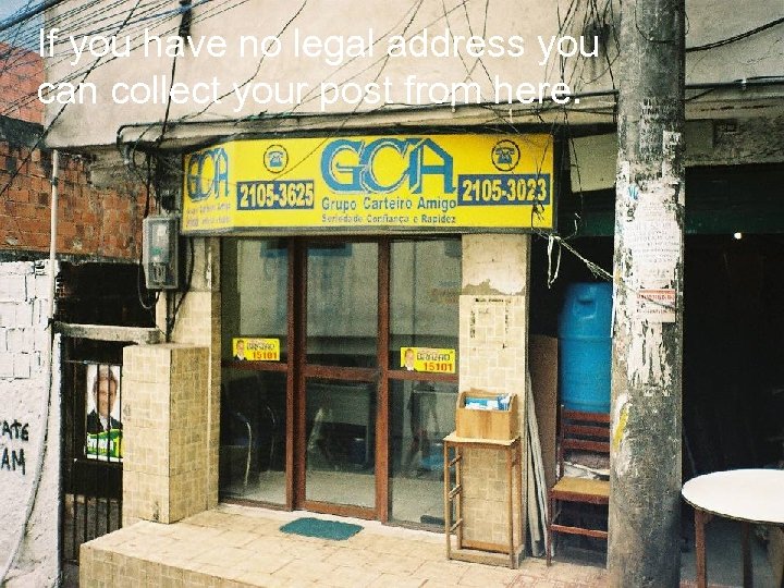 If you have no legal address you can collect your post from here. 