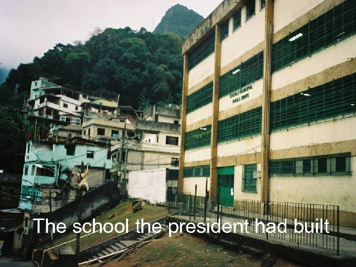 The school the president had built 