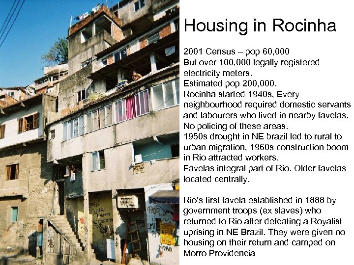 Housing in Rocinha 2001 Census – pop 60, 000 But over 100, 000 legally