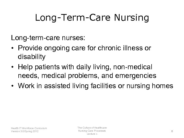 Long-Term-Care Nursing Long-term-care nurses: • Provide ongoing care for chronic illness or disability •