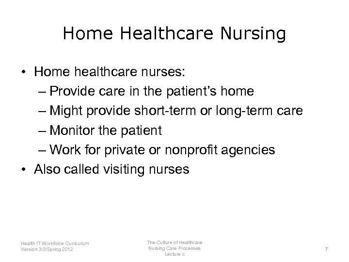Home Healthcare Nursing • Home healthcare nurses: – Provide care in the patient’s home