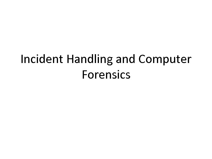 Incident Handling and Computer Forensics 