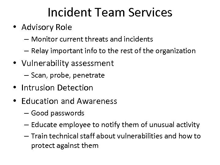 Incident Team Services • Advisory Role – Monitor current threats and incidents – Relay