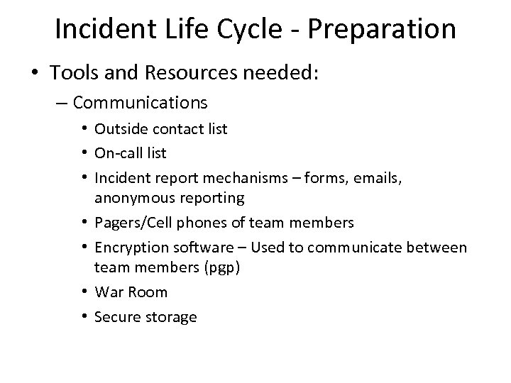 Incident Life Cycle - Preparation • Tools and Resources needed: – Communications • Outside