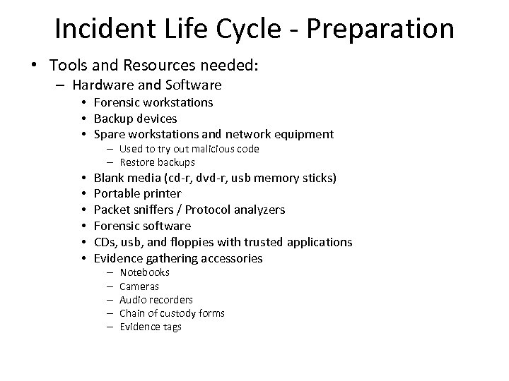 Incident Life Cycle - Preparation • Tools and Resources needed: – Hardware and Software