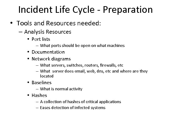 Incident Life Cycle - Preparation • Tools and Resources needed: – Analysis Resources •