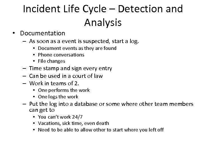 Incident Life Cycle – Detection and Analysis • Documentation – As soon as a