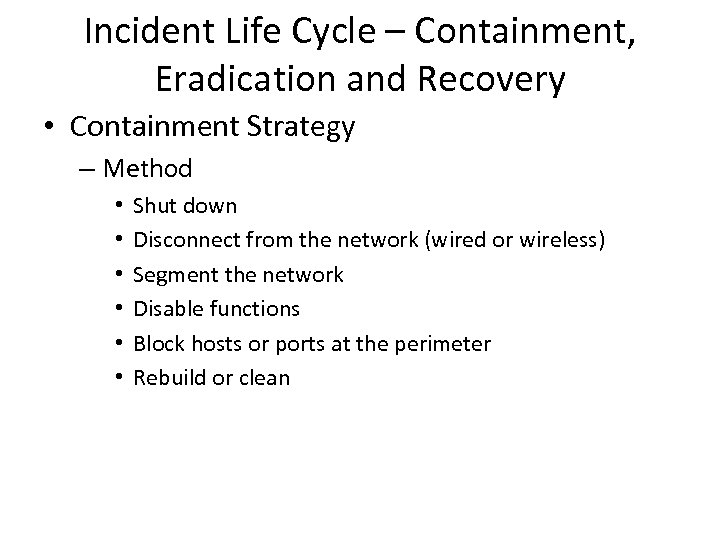 Incident Life Cycle – Containment, Eradication and Recovery • Containment Strategy – Method •