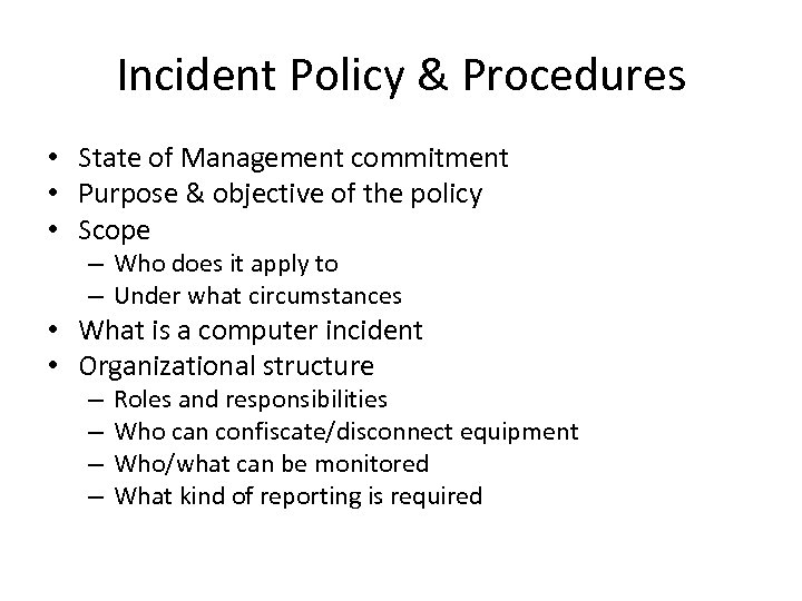 Incident Policy & Procedures • State of Management commitment • Purpose & objective of