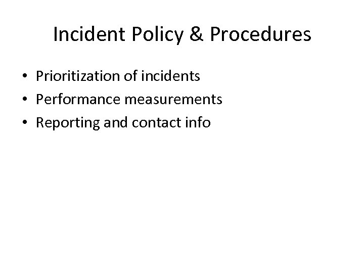 Incident Policy & Procedures • Prioritization of incidents • Performance measurements • Reporting and