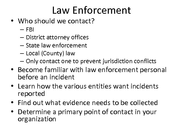 Law Enforcement • Who should we contact? – FBI – District attorney offices –