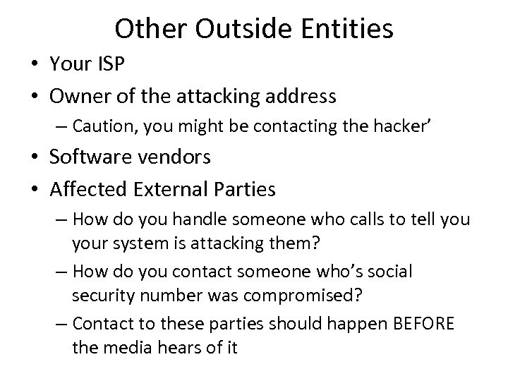 Other Outside Entities • Your ISP • Owner of the attacking address – Caution,