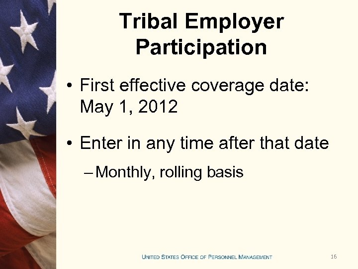 Tribal Employer Participation • First effective coverage date: May 1, 2012 • Enter in