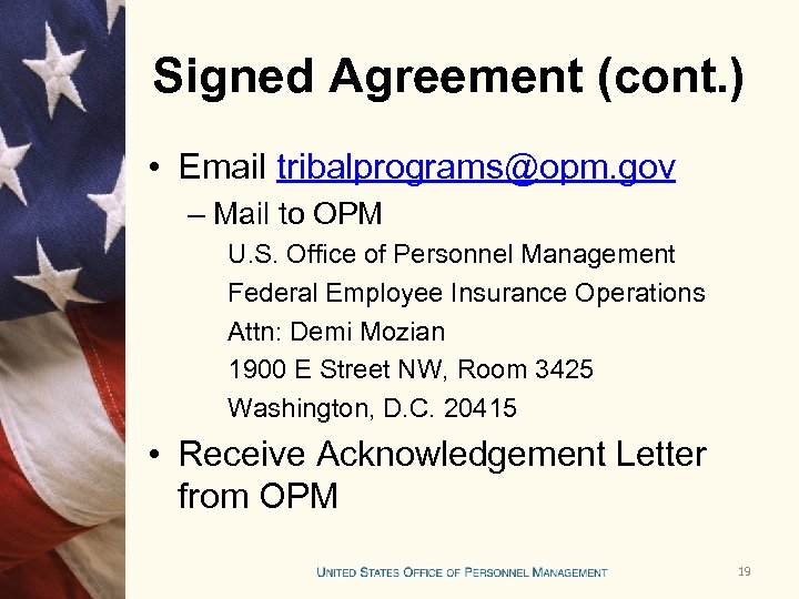 Signed Agreement (cont. ) • Email tribalprograms@opm. gov – Mail to OPM U. S.