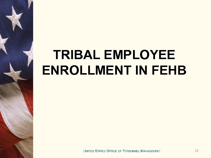 TRIBAL EMPLOYEE ENROLLMENT IN FEHB 23 