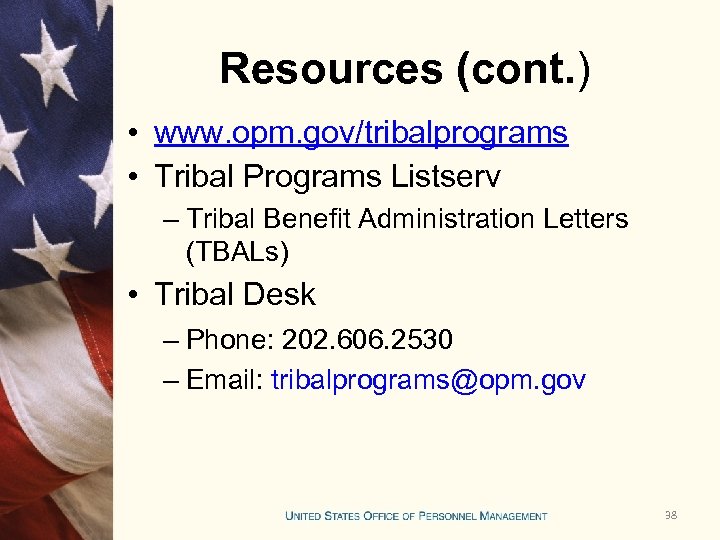 Resources (cont. ) • www. opm. gov/tribalprograms • Tribal Programs Listserv – Tribal Benefit