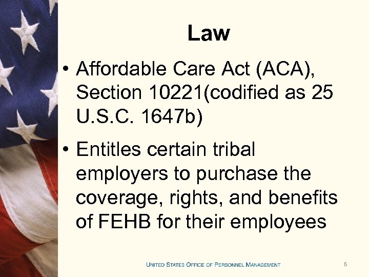 Law • Affordable Care Act (ACA), Section 10221(codified as 25 U. S. C. 1647