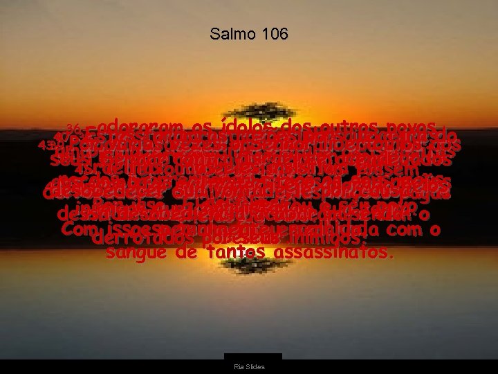 Salmo 106 36 - adoraram os ídolos dos outros povos, 40 - Estas foram