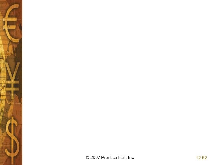 © 2007 Prentice-Hall, Inc 12 -52 