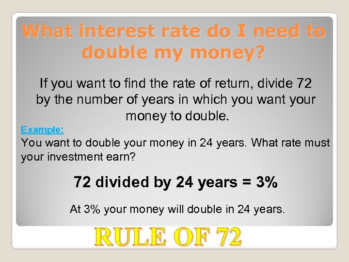 What interest rate do I need to double my money? If you want to