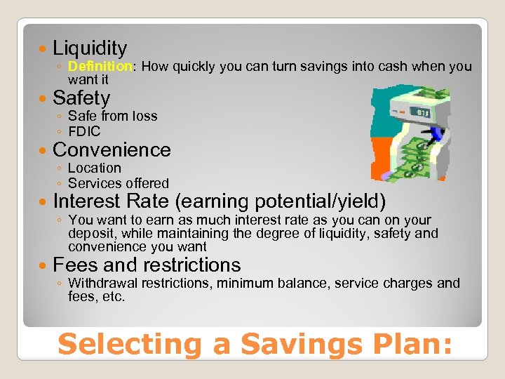  Liquidity Safety Convenience Interest Rate (earning potential/yield) Fees and restrictions ◦ Definition: How