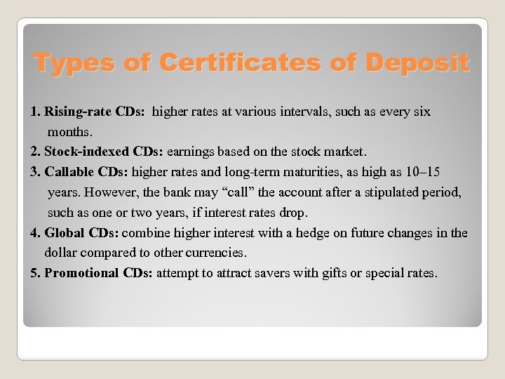 Types of Certificates of Deposit 1. Rising-rate CDs: higher rates at various intervals, such