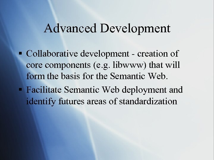 Advanced Development § Collaborative development - creation of core components (e. g. libwww) that