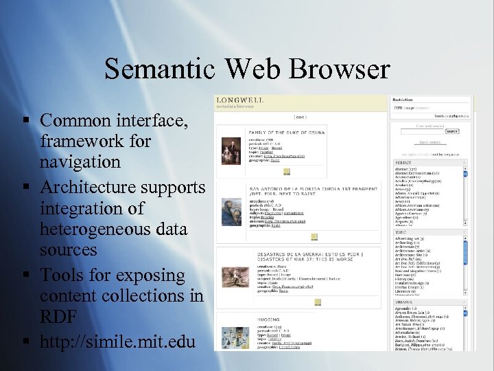 Semantic Web Browser § Common interface, framework for navigation § Architecture supports integration of