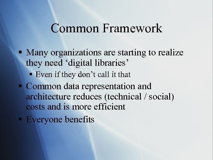 Common Framework § Many organizations are starting to realize they need ‘digital libraries’ §