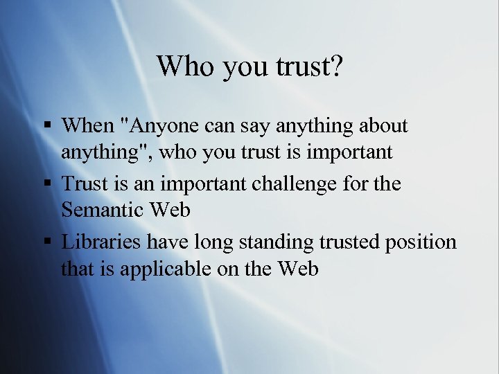 Who you trust? § When "Anyone can say anything about anything", who you trust