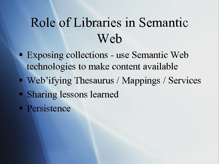 Role of Libraries in Semantic Web § Exposing collections - use Semantic Web technologies