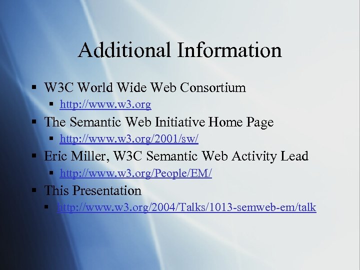 Additional Information § W 3 C World Wide Web Consortium § http: //www. w