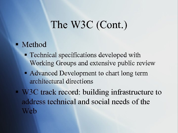 The W 3 C (Cont. ) § Method § Technical specifications developed with Working