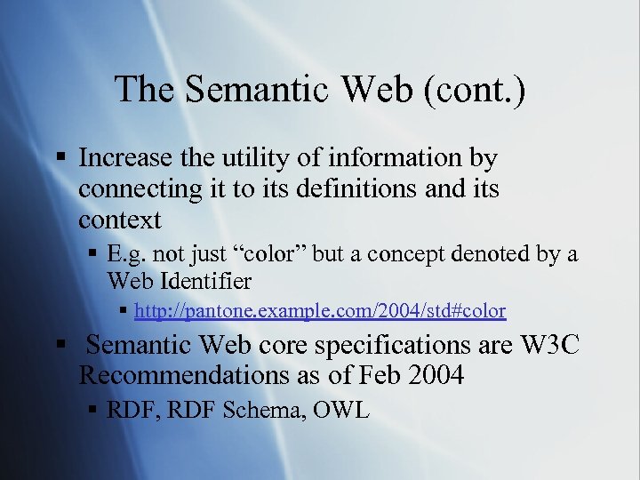 The Semantic Web (cont. ) § Increase the utility of information by connecting it