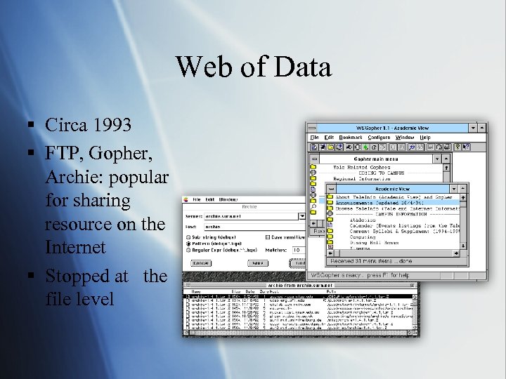 Web of Data § Circa 1993 § FTP, Gopher, Archie: popular for sharing resource