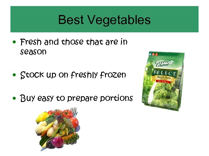 Best Vegetables • Fresh and those that are in season • Stock up on