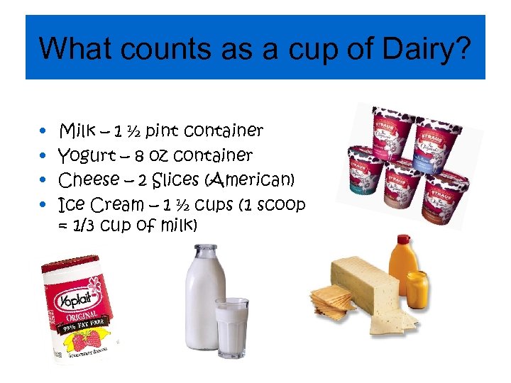 What counts as a cup of Dairy? • • Milk – 1 ½ pint