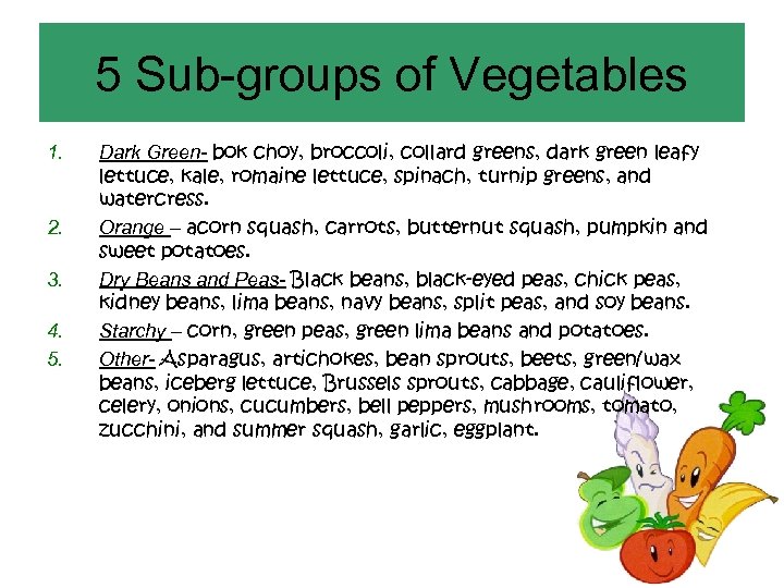 5 Sub-groups of Vegetables 1. 2. 3. 4. 5. Dark Green- bok choy, broccoli,