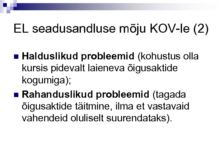 EL seadusandluse mõju KOV-le (2) Halduslikud probleemid (kohustus olla kursis pidevalt laieneva õigusaktide kogumiga);